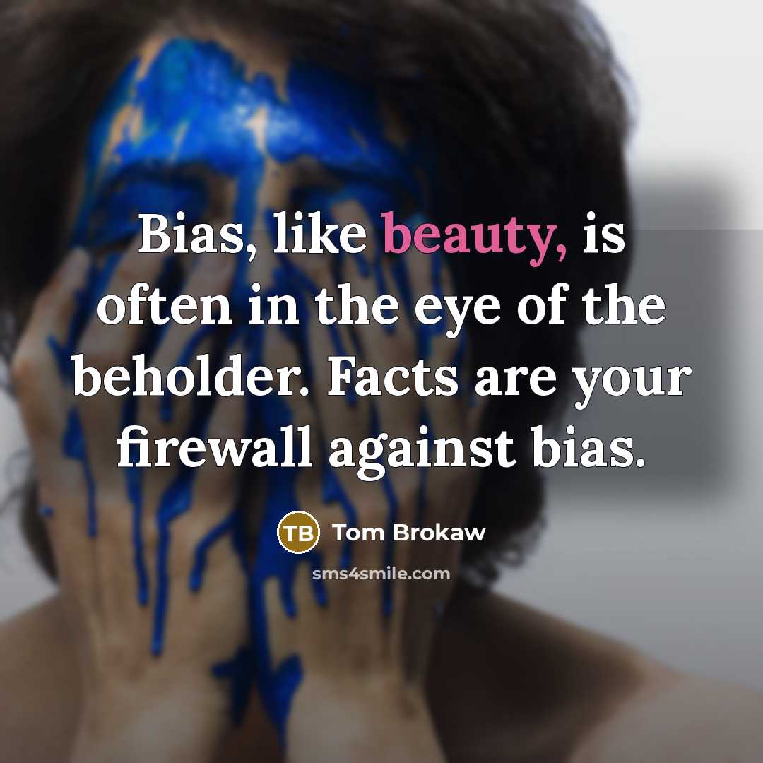 “Bias, like beauty, is often in the eye of the…” quote by Tom Brokaw