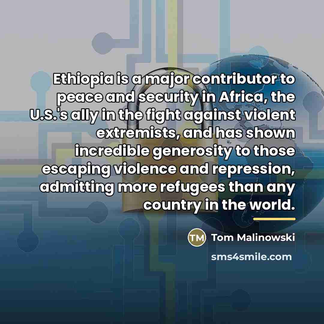 “Ethiopia is a major contributor to peace and security in…” quote by Tom Malinowski