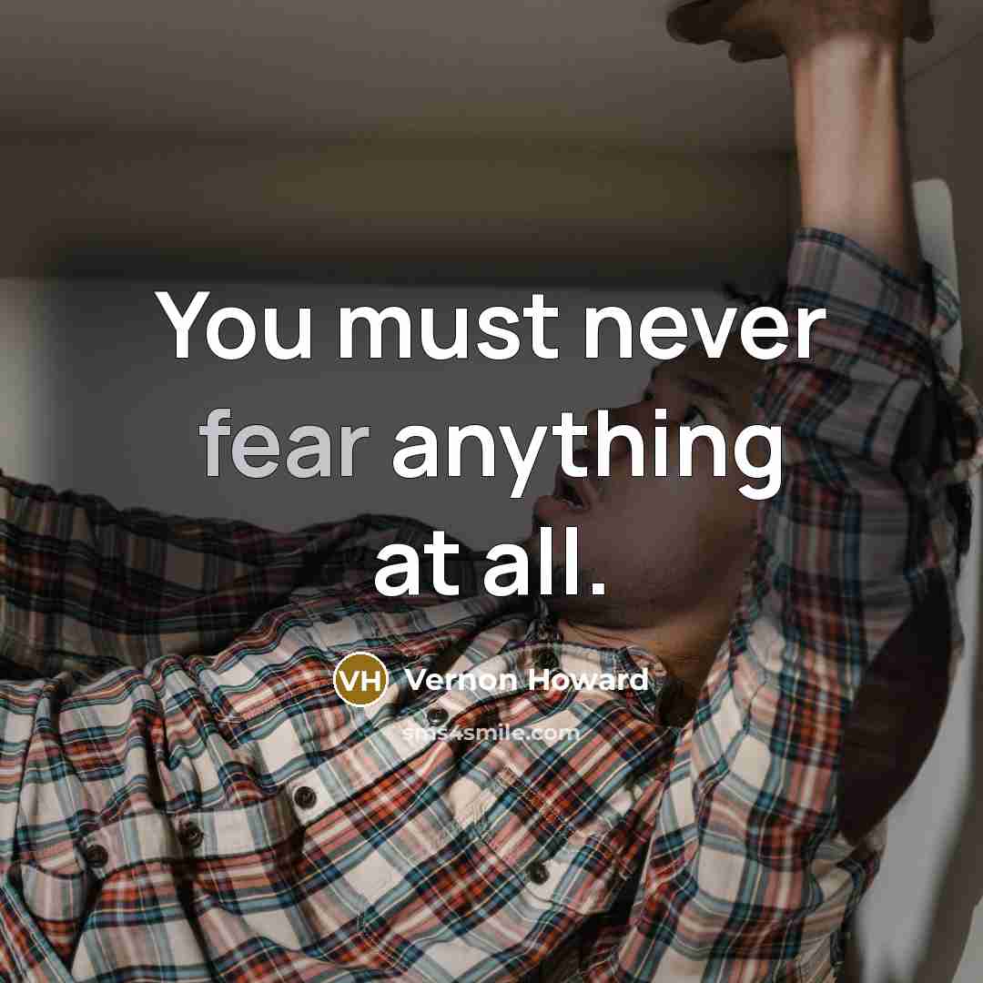 “You must never fear anything at all.…” quote by Vernon Howard