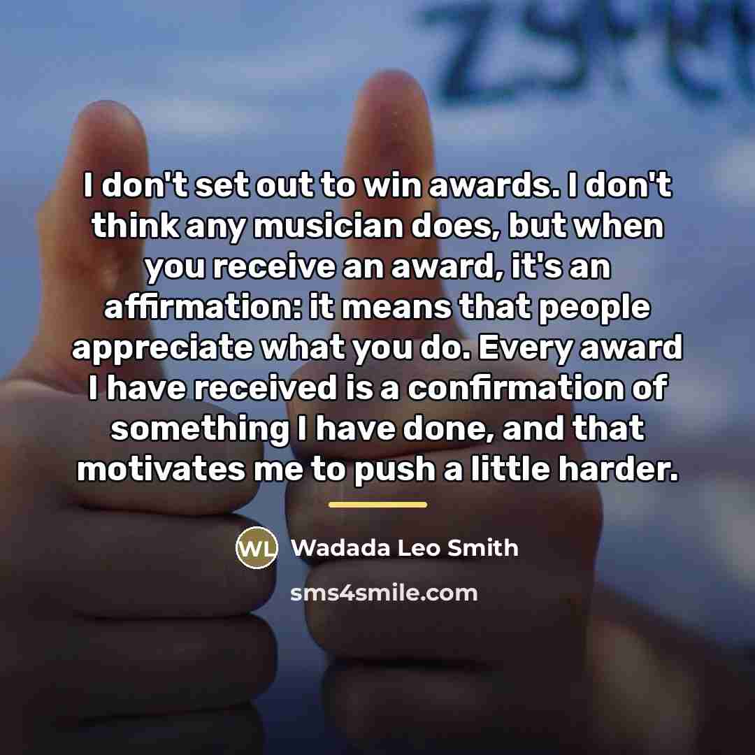 “I don't set out to win awards. I don't think…” quote by Wadada Leo Smith
