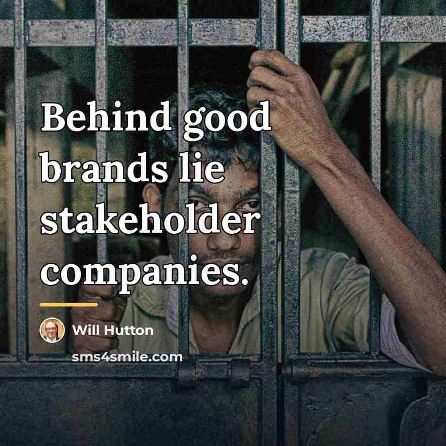 “Behind good brands lie stakeholder companies.…” quote by Will Hutton