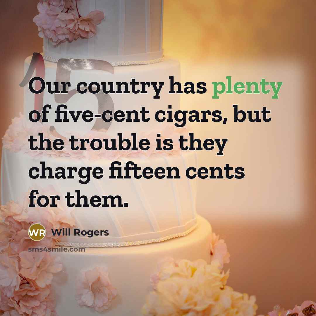 “Our country has plenty of five-cent cigars, but the trouble…” quote by Will Rogers