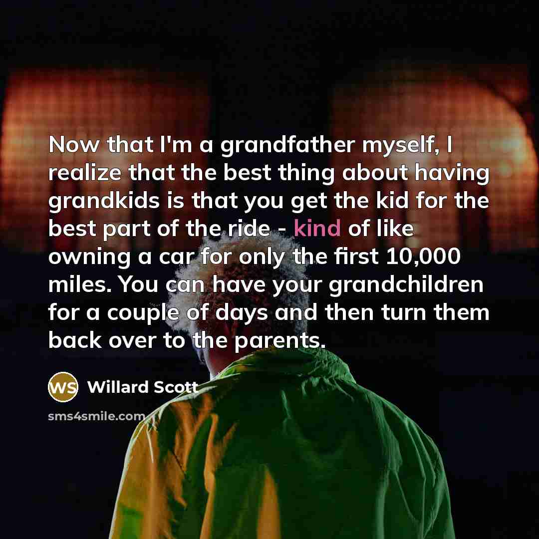 “Now that I'm a grandfather myself, I realize that the…” quote by Willard Scott