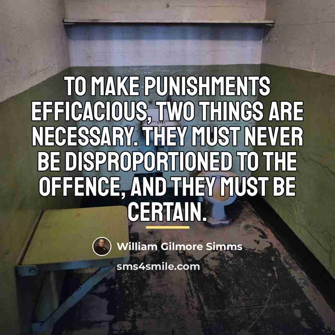 “To make punishments efficacious, two things are necessary. They must…” quote by William Gilmore Simms