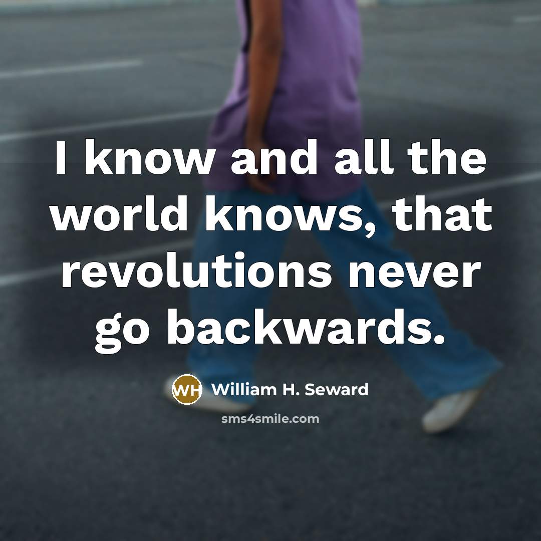 “I know and all the world knows, that revolutions never…” quote by William H. Seward