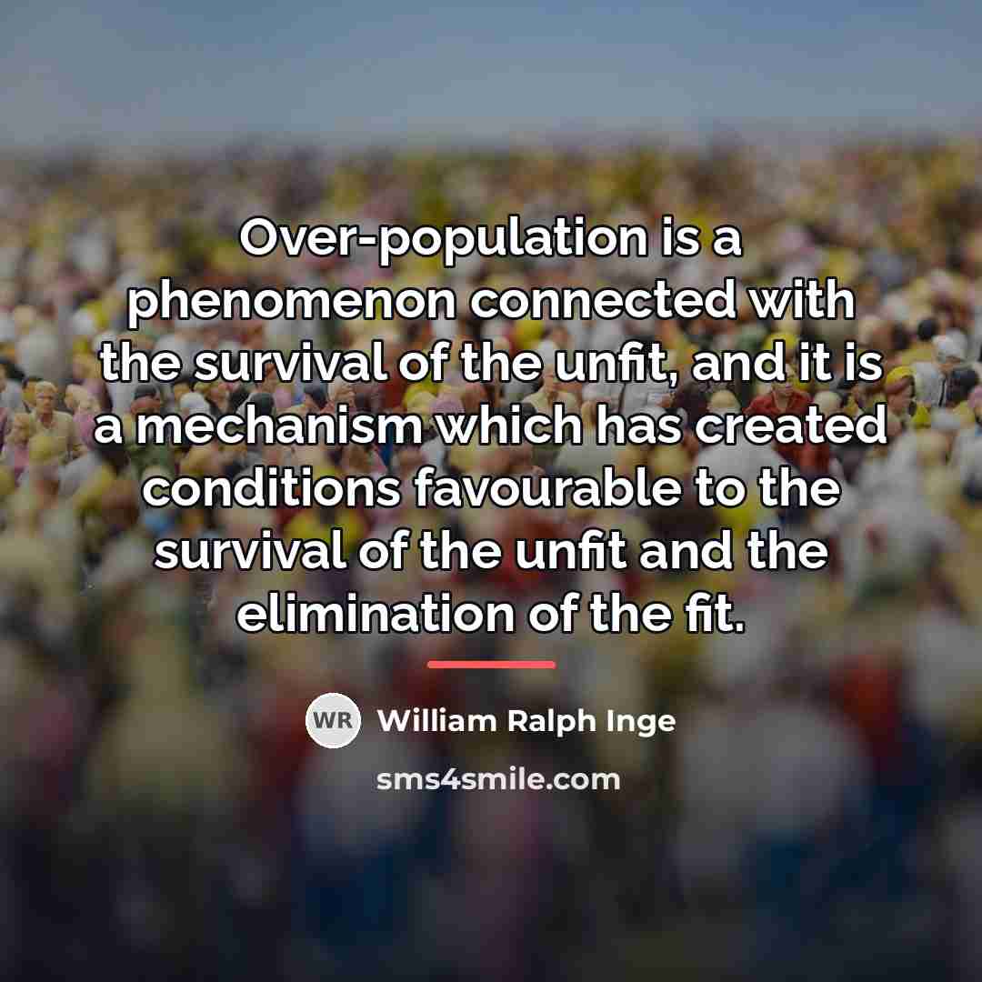 “Over-population is a phenomenon connected with the survival of the…” quote by William Ralph Inge