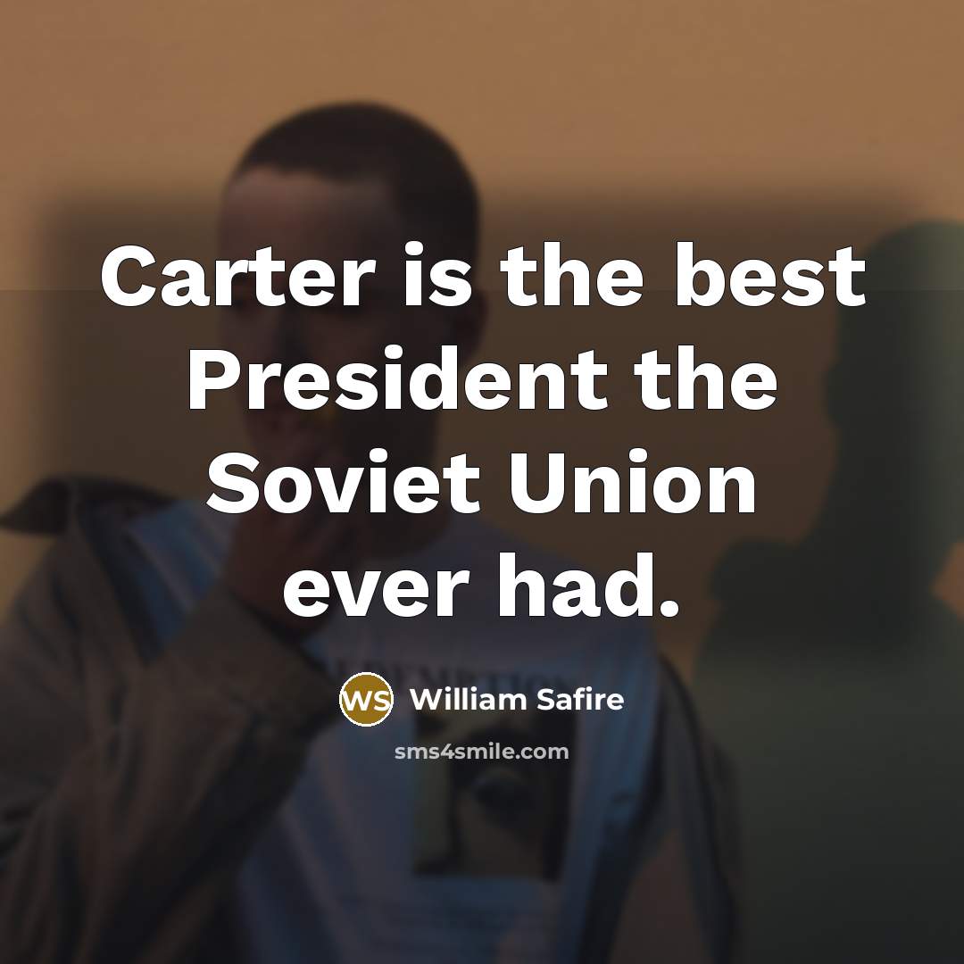 “Carter is the best President the Soviet Union ever had.…” quote by William Safire
