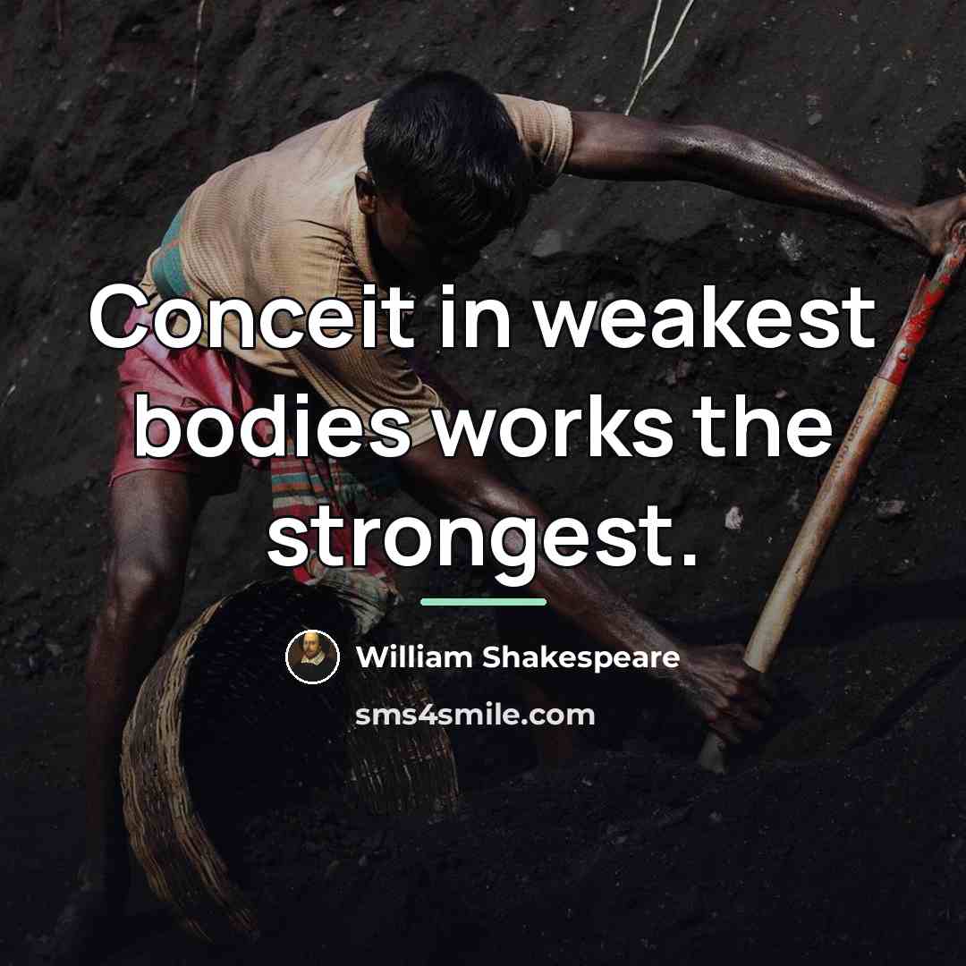 “Conceit in weakest bodies works the strongest.…” quote by William Shakespeare