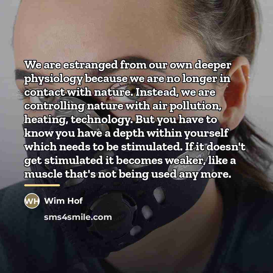 “We are estranged from our own deeper physiology because we…” quote by Wim Hof
