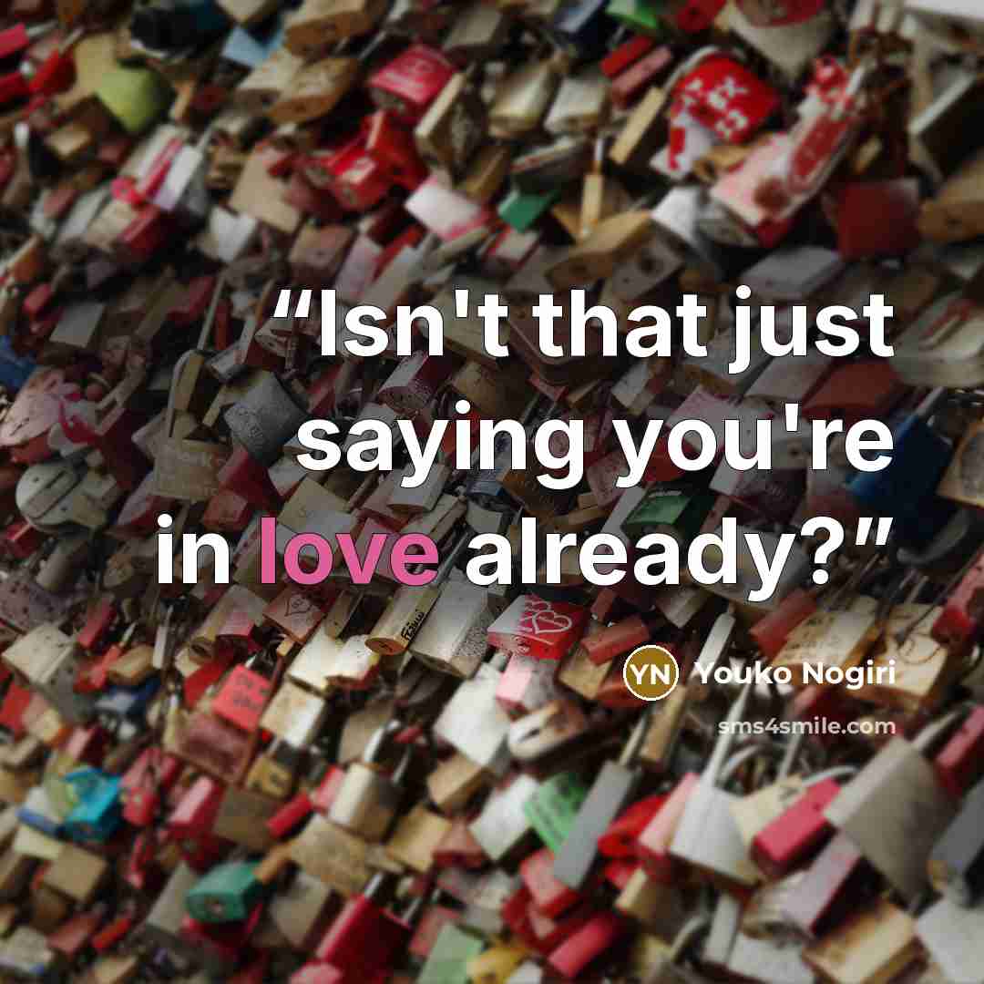 “Isn't that just saying you're in love already?” quote by Youko Nogiri