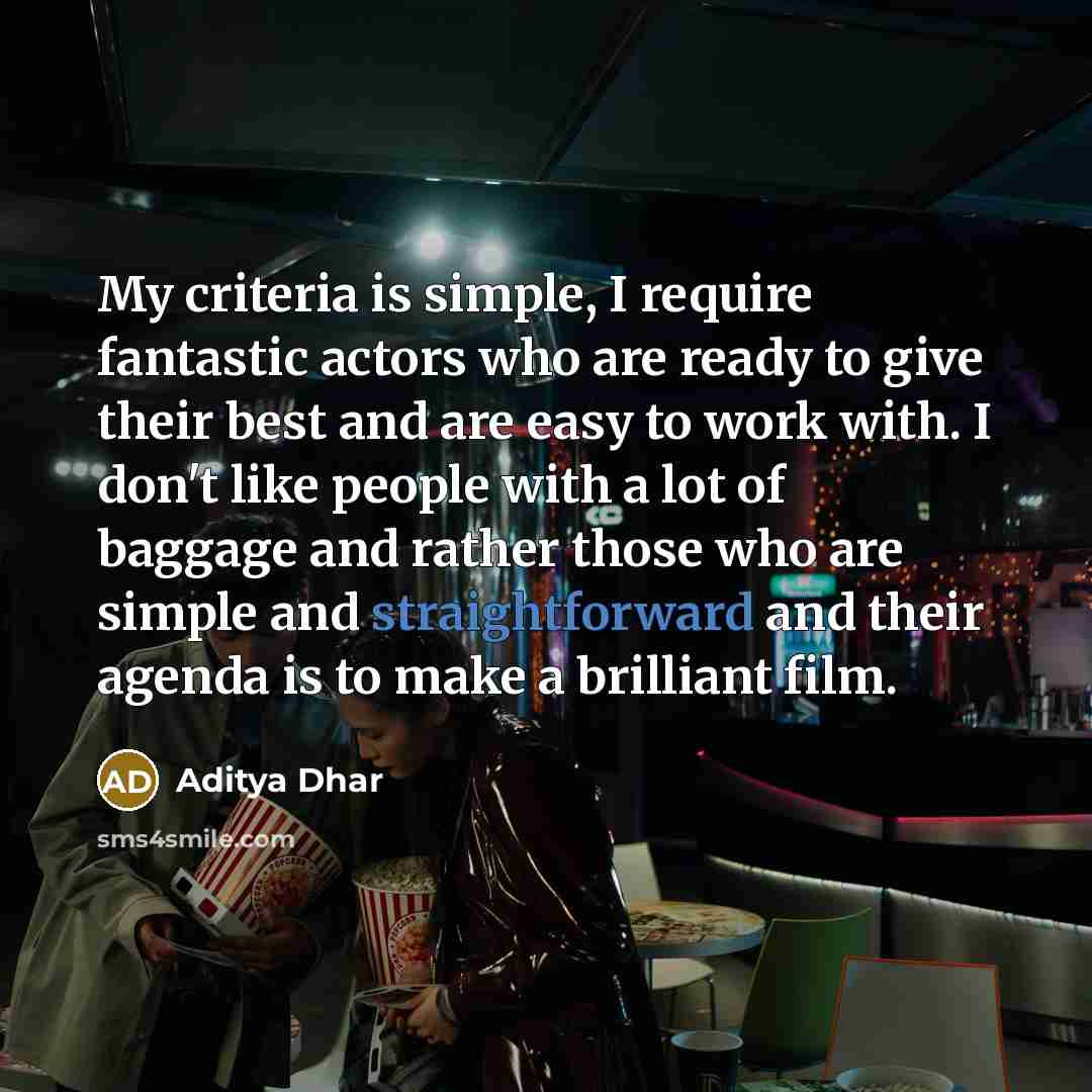 “My criteria is simple, I require fantastic actors who are…” quote by Aditya Dhar