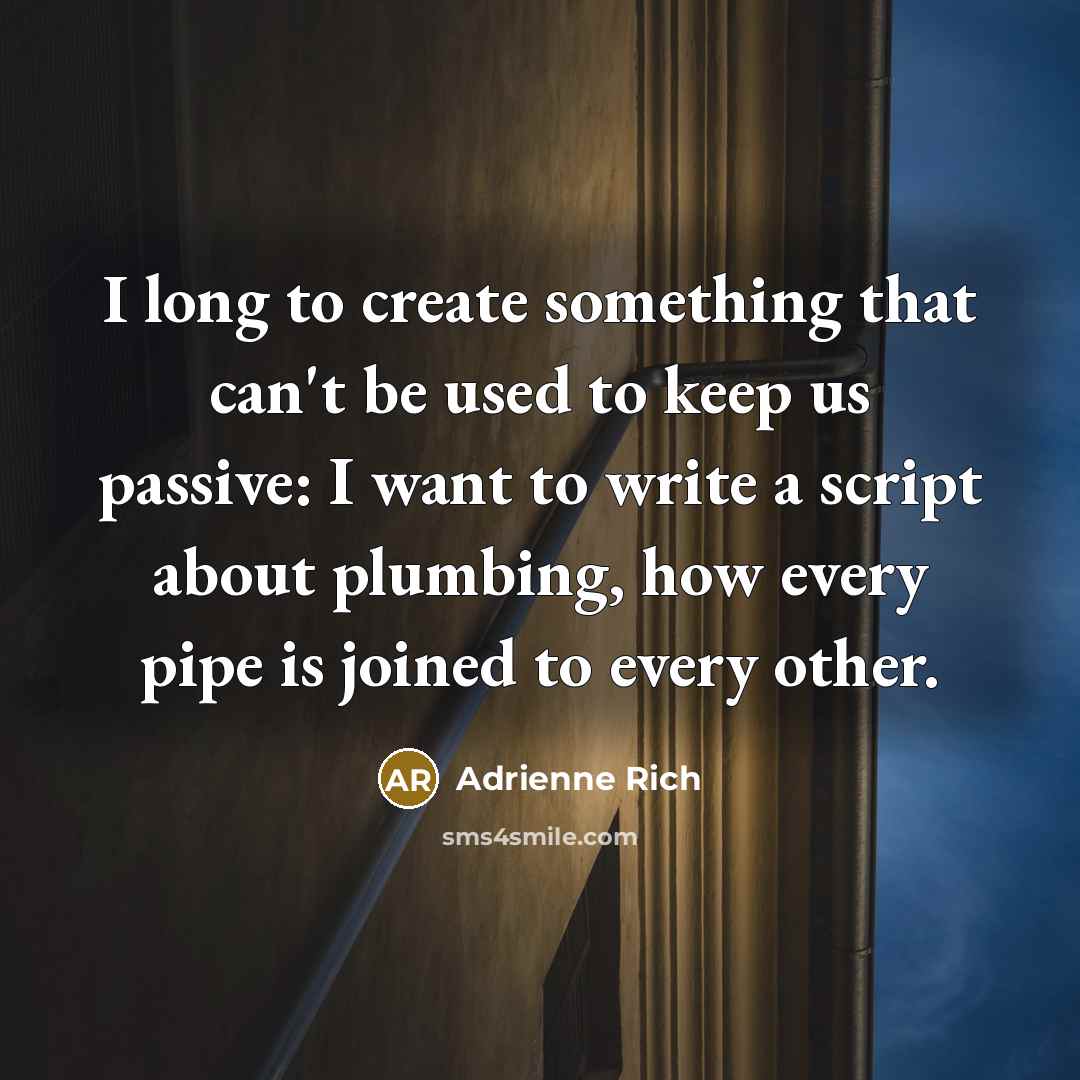 “I long to create something that can't be used to…” quote by Adrienne Rich