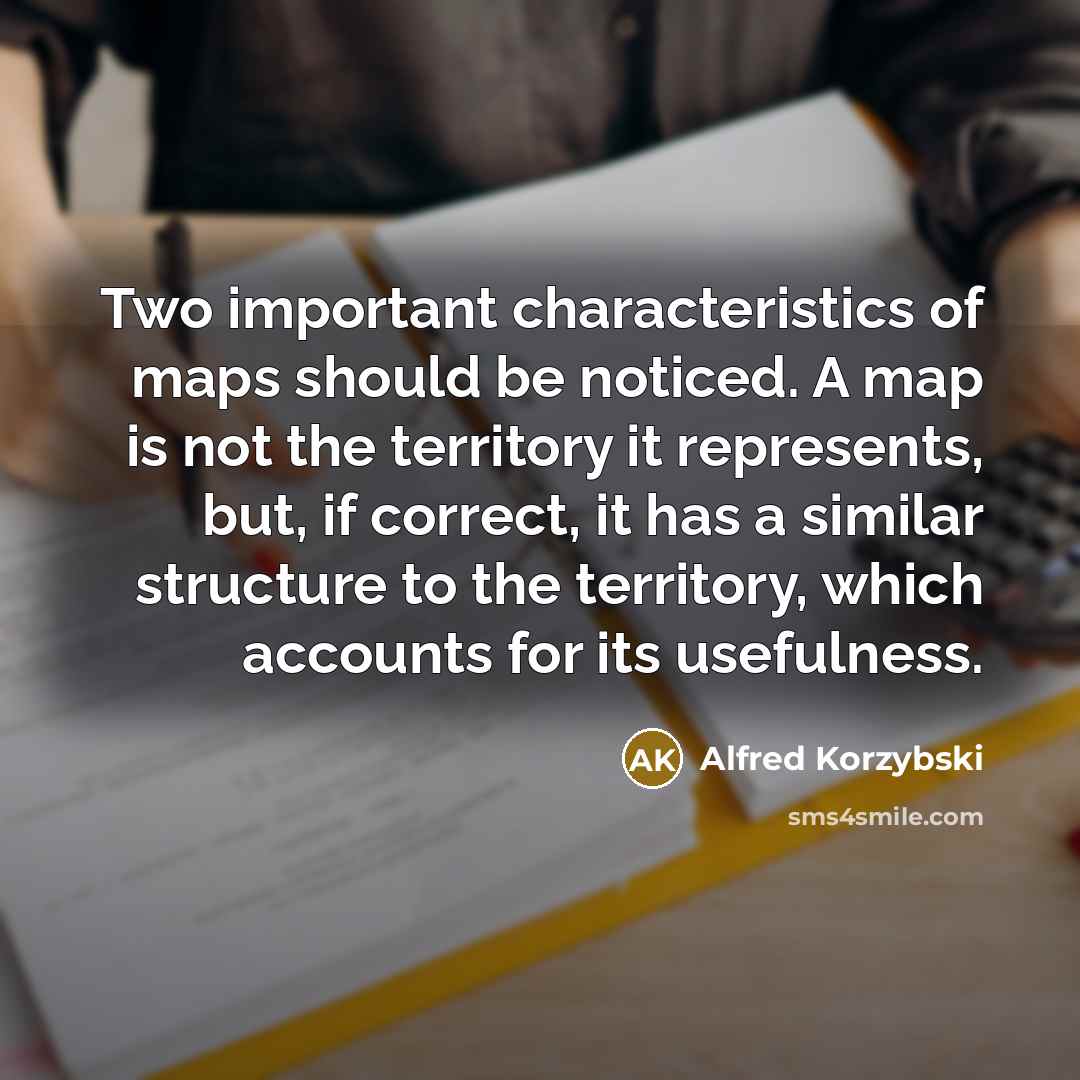 “Two important characteristics of maps should be noticed. A map…” quote by Alfred Korzybski