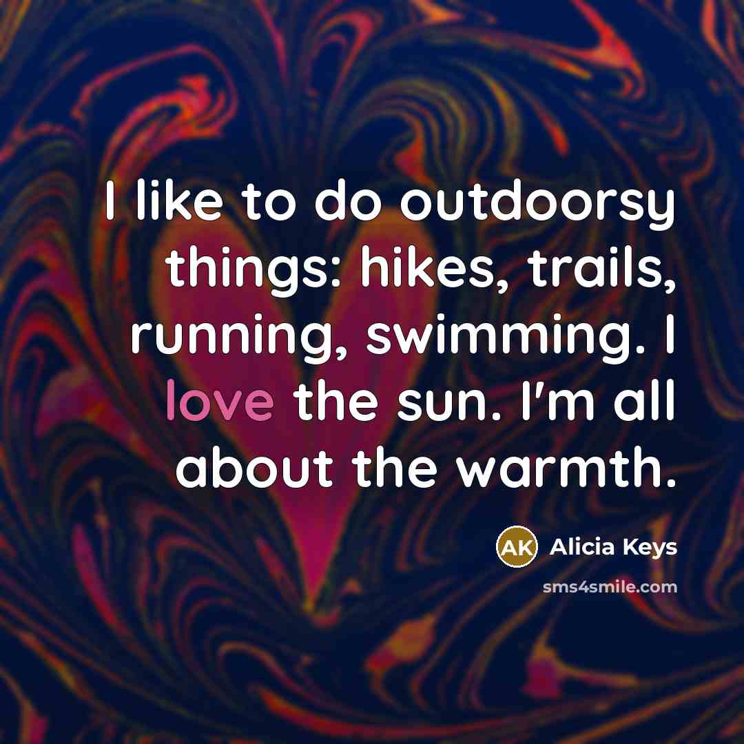 “I like to do outdoorsy things: hikes, trails, running, swimming.…” quote by Alicia Keys