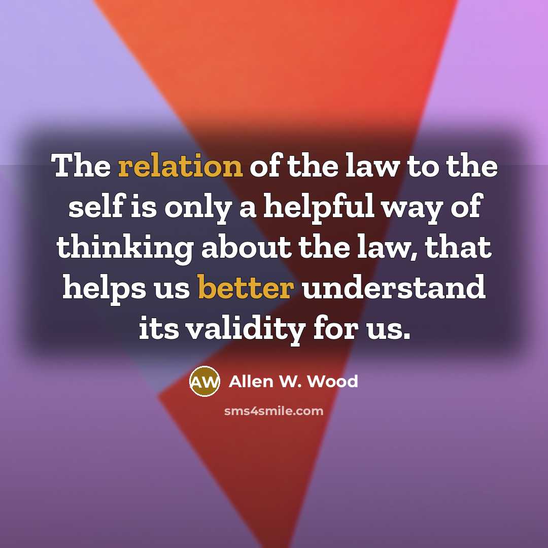 “The relation of the law to the self is only…” quote by Allen W. Wood