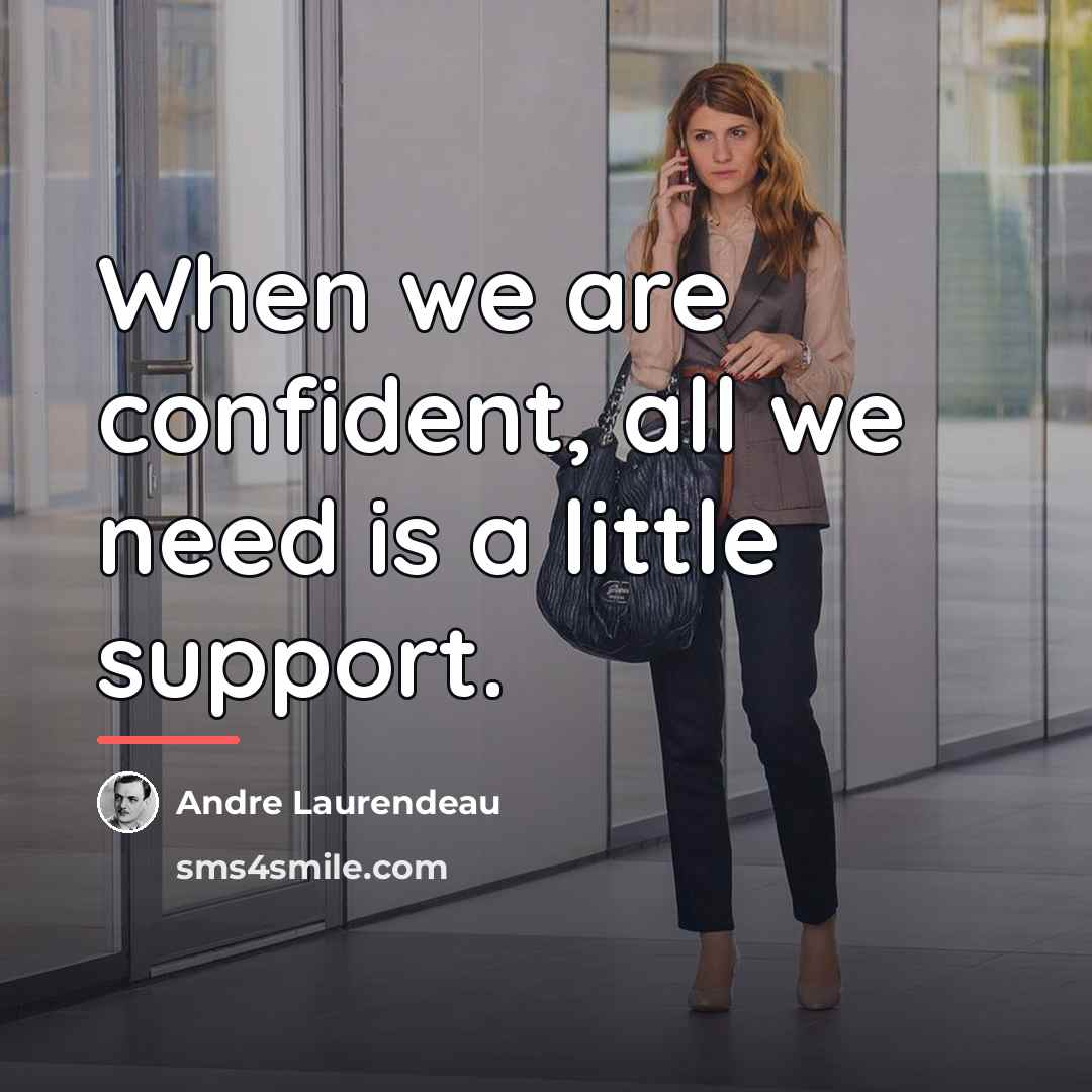 “When we are confident, all we need is a little…” quote by Andre Laurendeau