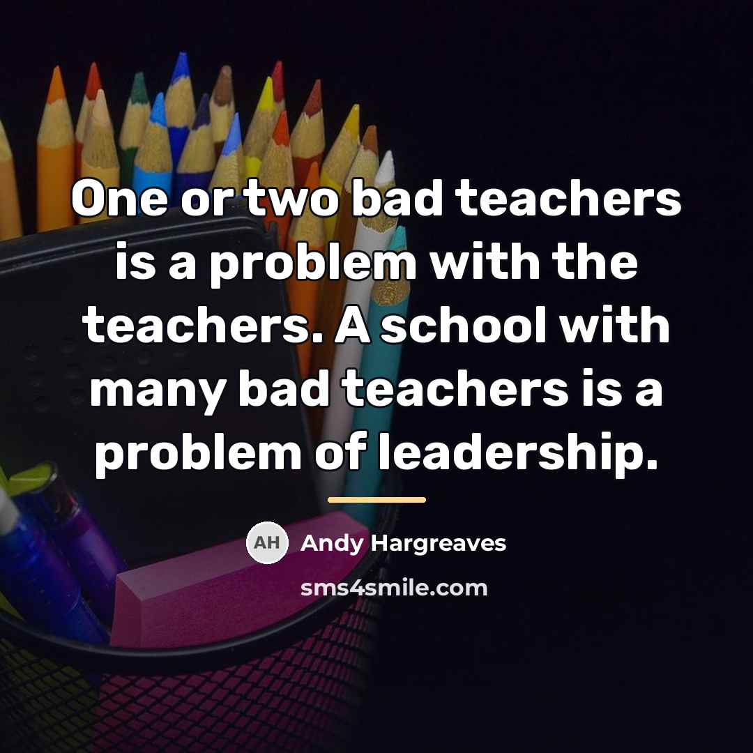“One or two bad teachers is a problem with the…” quote by Andy Hargreaves