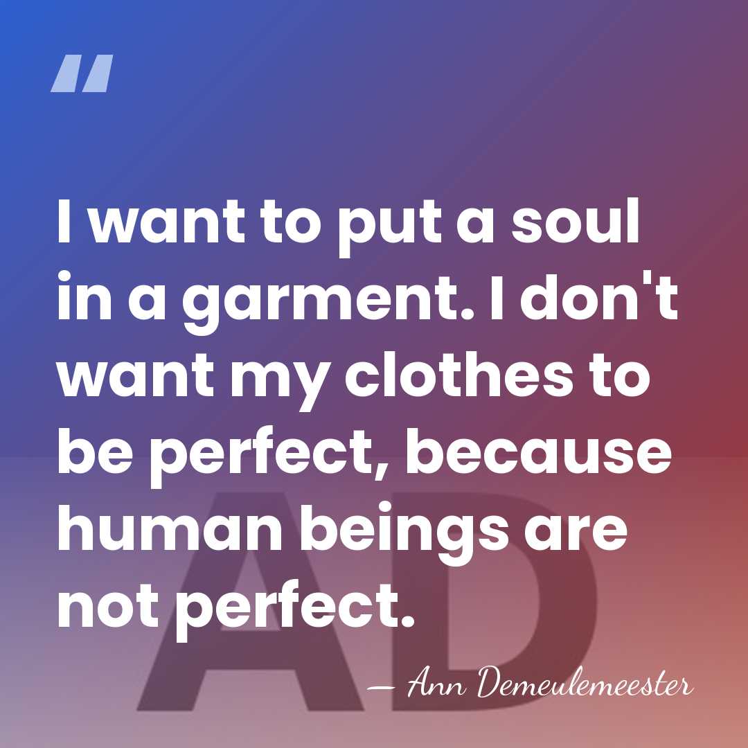 I want to put a soul in a garment. I don't want&hellip; - Ann Demeulemeester