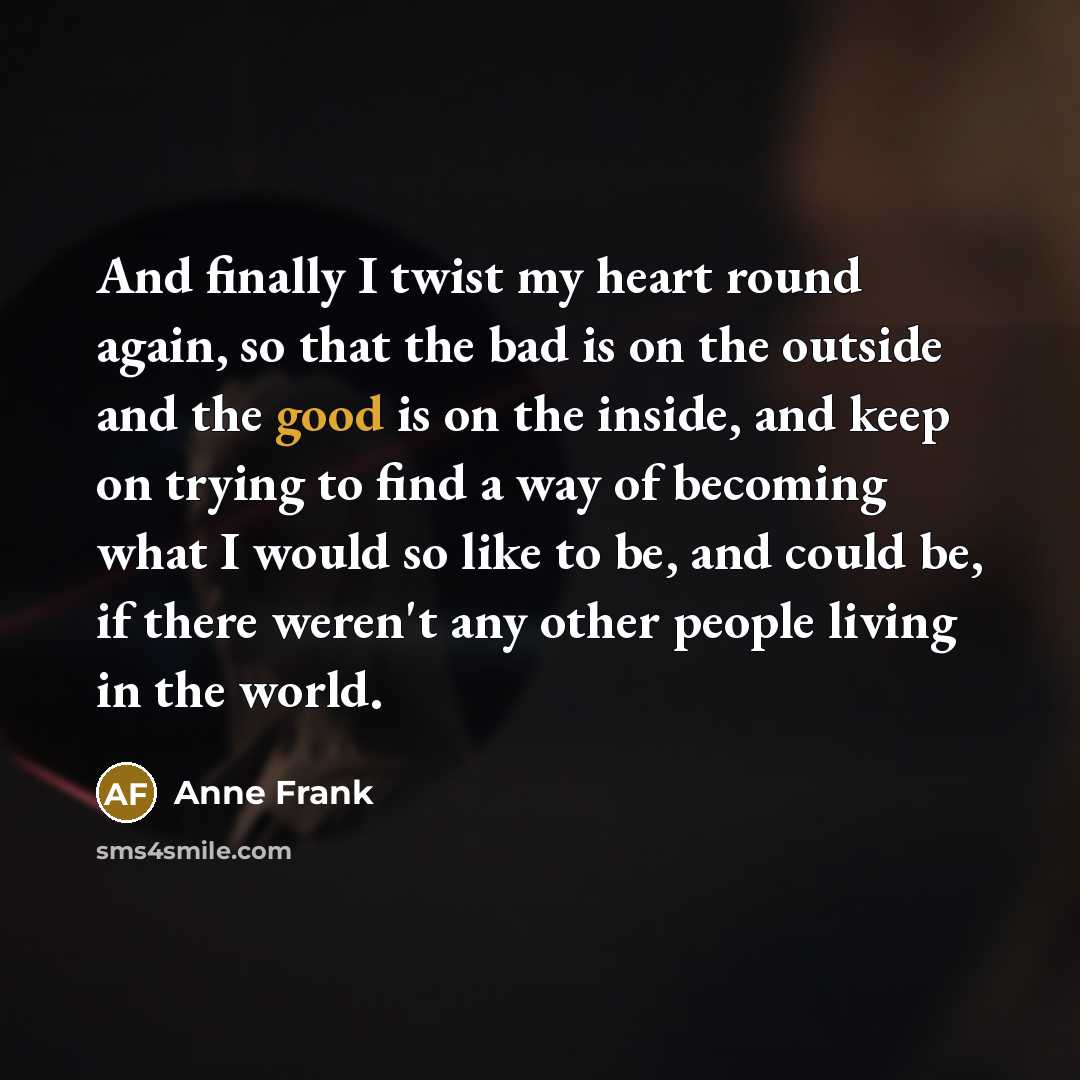 “And finally I twist my heart round again, so that…” quote by Anne Frank
