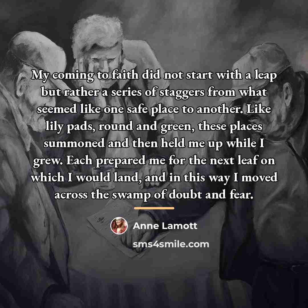 “My coming to faith did not start with a leap…” quote by Anne Lamott