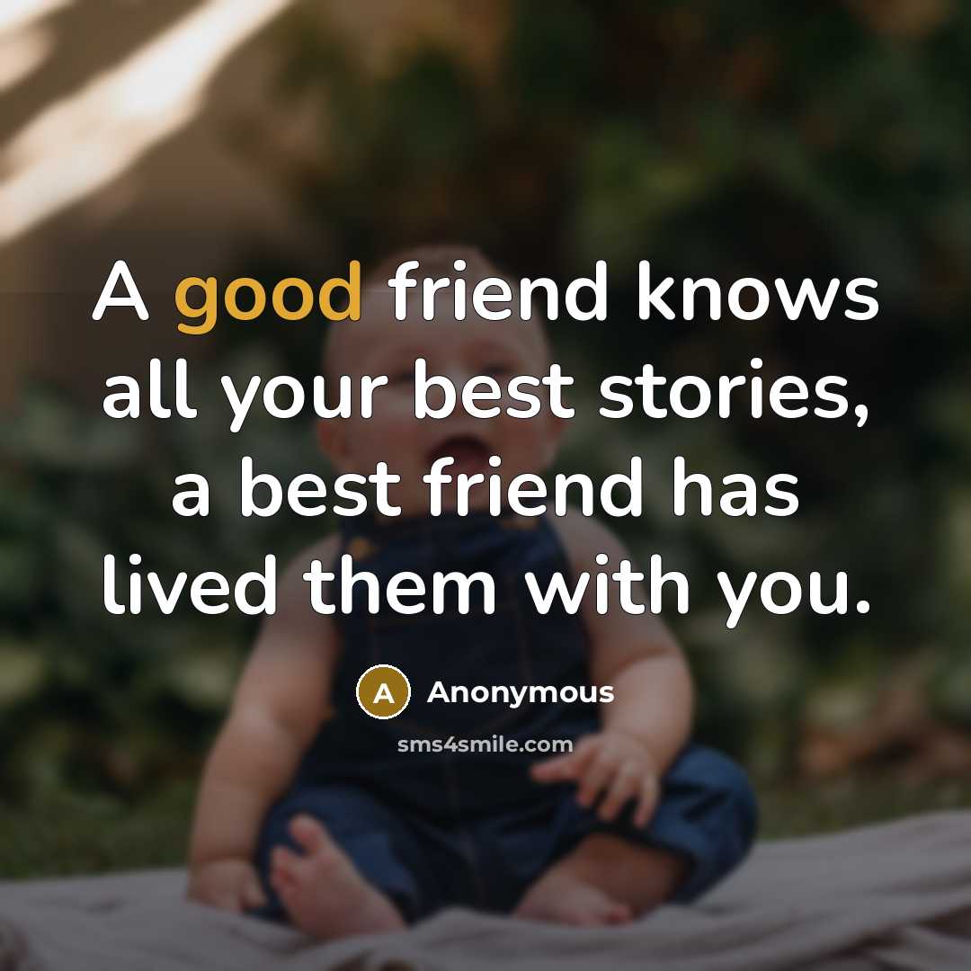 “A good friend knows all your best stories, a best…” quote by Anonymous