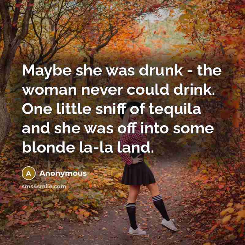 “Maybe she was drunk - the woman never could drink.…” quote by Anonymous