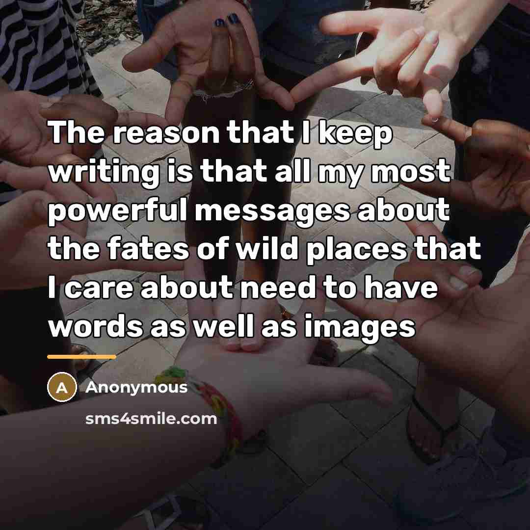 “The reason that I keep writing is that all my…” quote by Anonymous