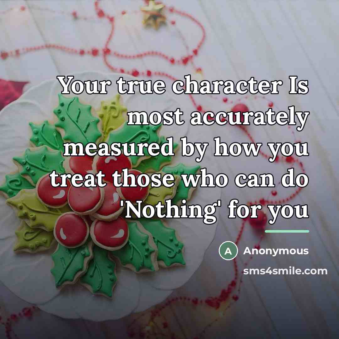 “Your true character Is most accurately measured by how you…” quote by Anonymous