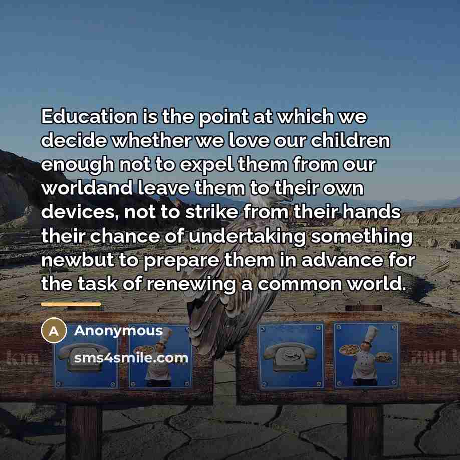 “Education is the point at which we decide whether we…” quote by Anonymous