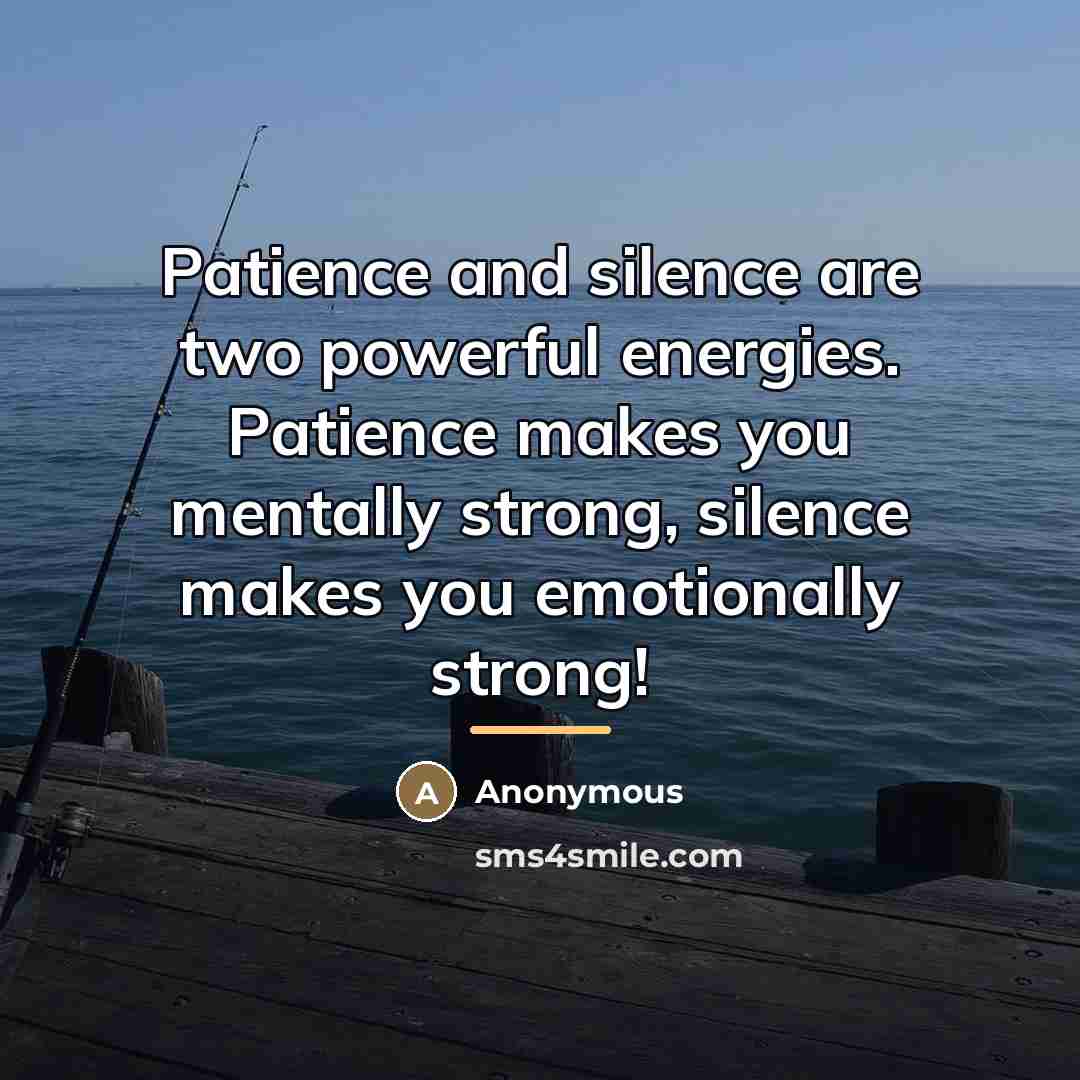 “Patience and silence are two powerful energies. Patience makes you…” quote by Anonymous