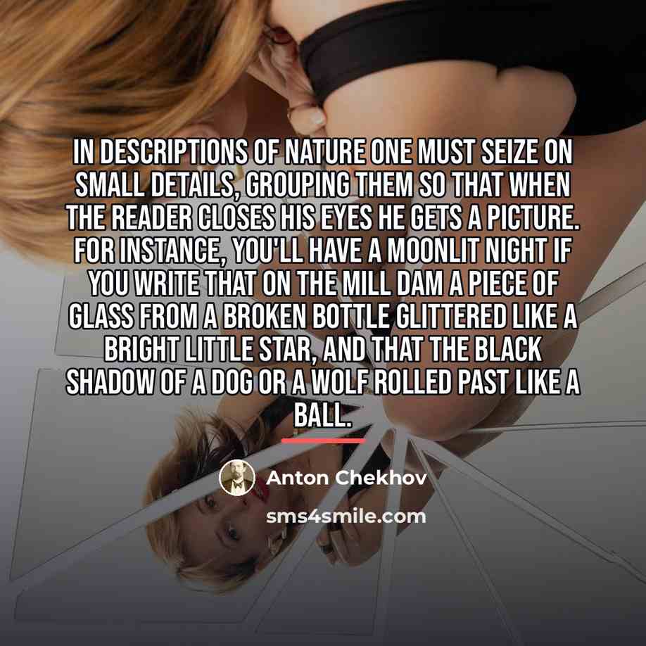 “In descriptions of Nature one must seize on small details,…” quote by Anton Chekhov