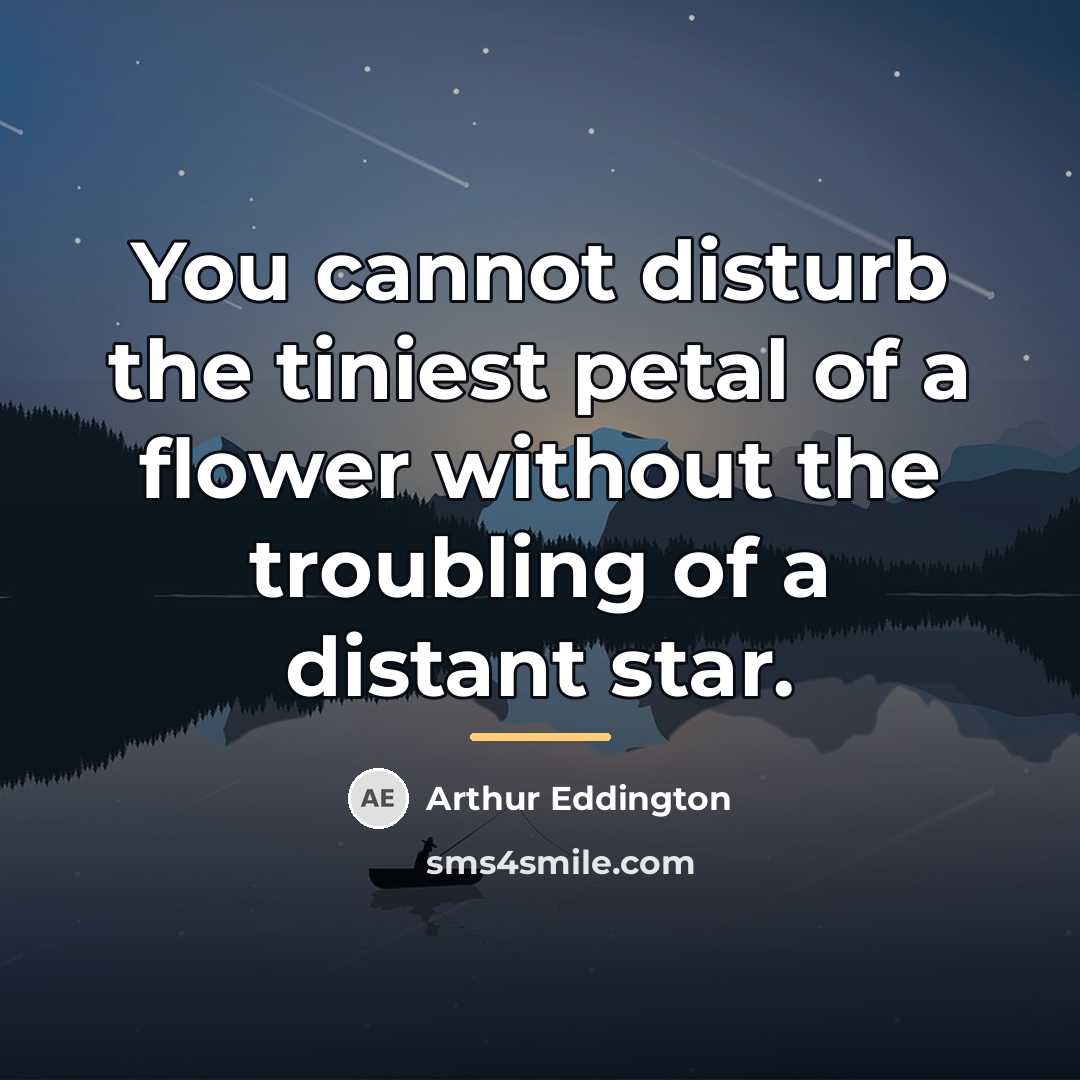 “You cannot disturb the tiniest petal of a flower without…” quote by Arthur Eddington