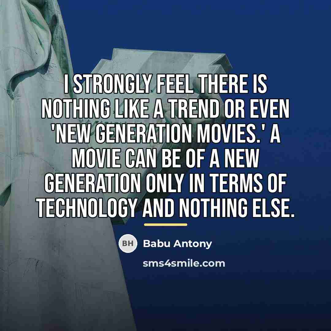 “I strongly feel there is nothing like a trend or…” quote by Babu Antony