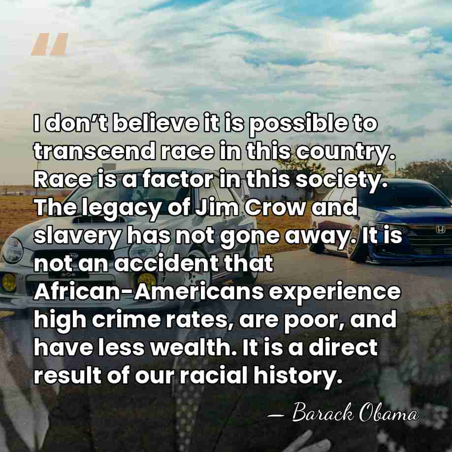 I don’t believe it is possible to transcend race in this country.&hellip; - Barack Obama