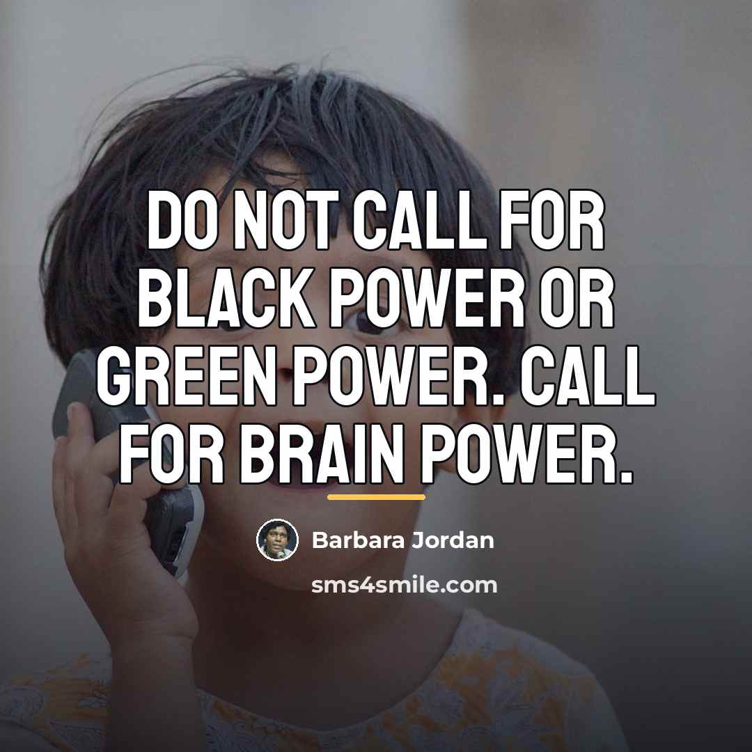 “Do not call for black power or green power. Call…” quote by Barbara Jordan