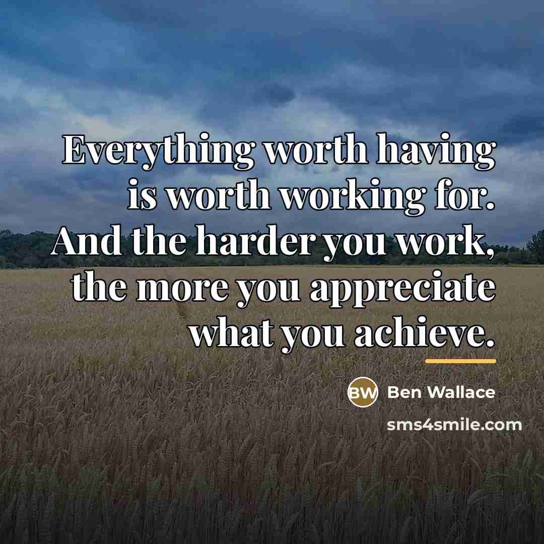 “Everything worth having is worth working for. And the harder…” quote by Ben Wallace