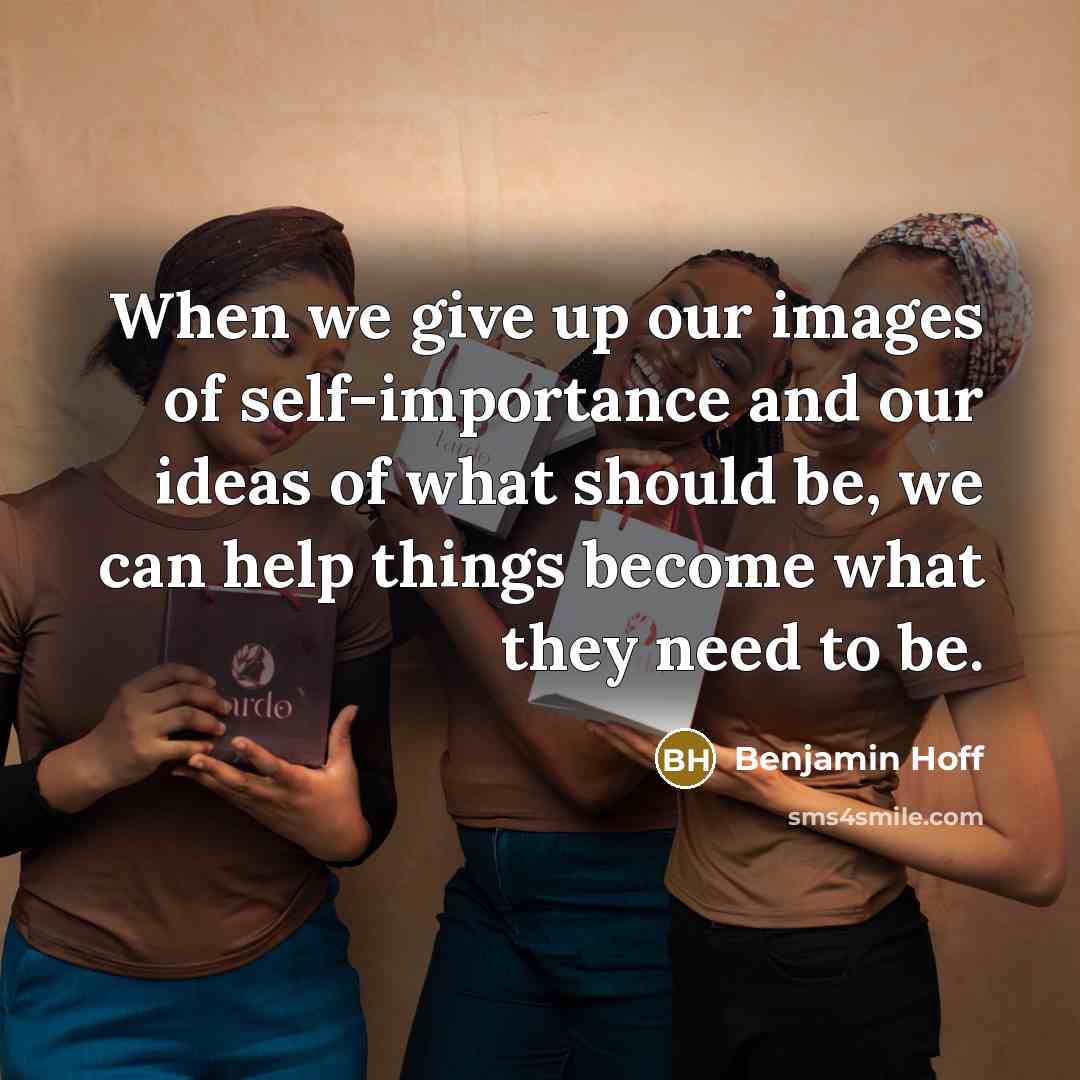 “When we give up our images of self-importance and our…” quote by Benjamin Hoff