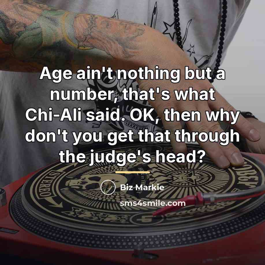 “Age ain't nothing but a number, that's what Chi-Ali said.…” quote by Biz Markie