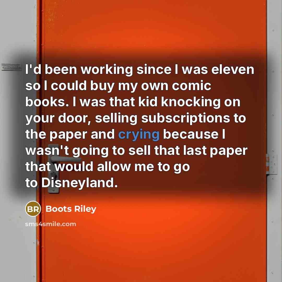 “I'd been working since I was eleven so I could…” quote by Boots Riley