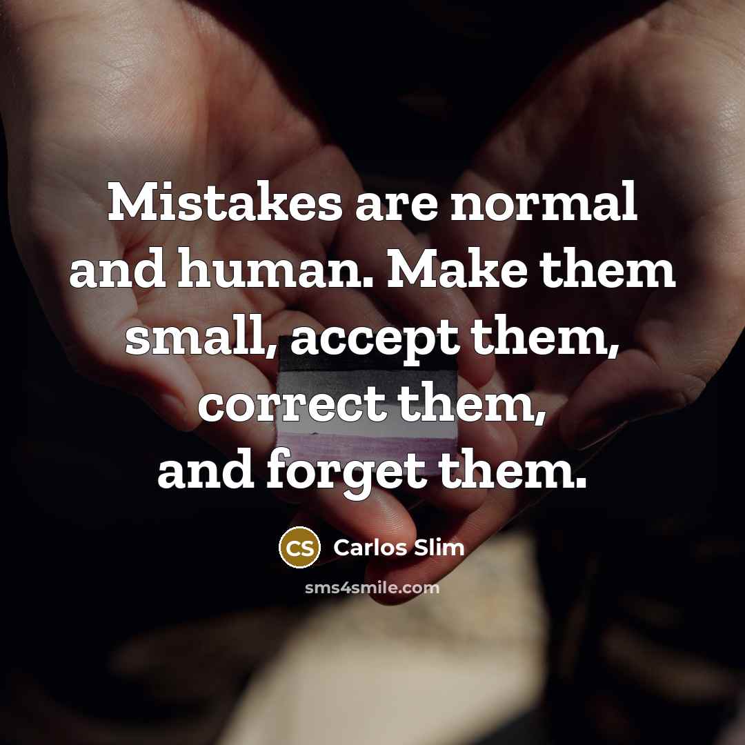 “Mistakes are normal and human. Make them small, accept them,…” quote by Carlos Slim