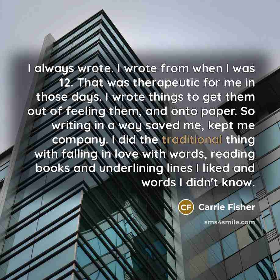 “I always wrote. I wrote from when I was 12.…” quote by Carrie Fisher