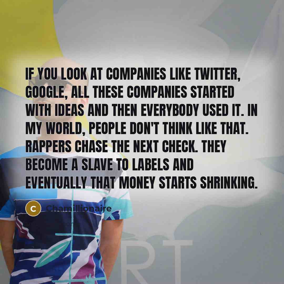 “If you look at companies like Twitter, Google, all these…” quote by Chamillionaire