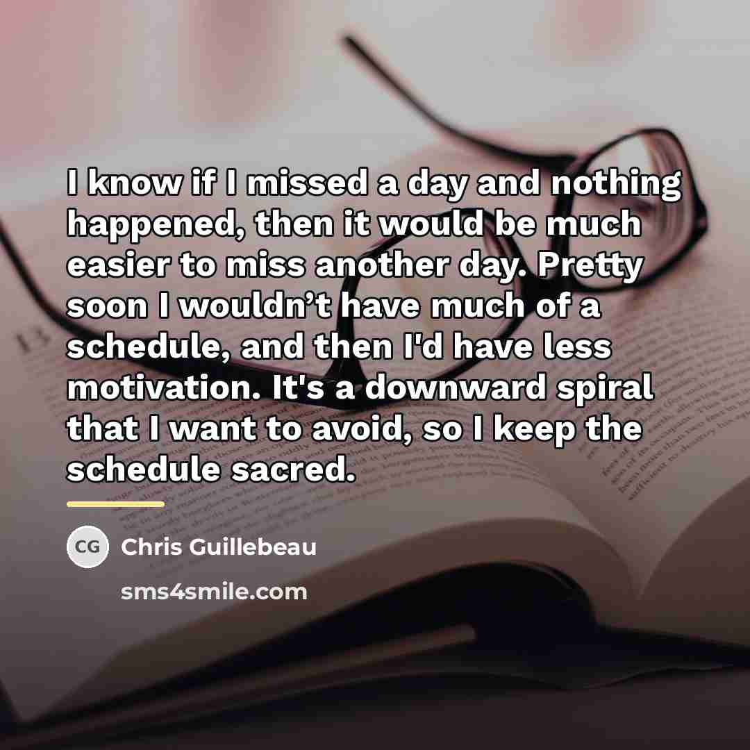 “I know if I missed a day and nothing happened,…” quote by Chris Guillebeau