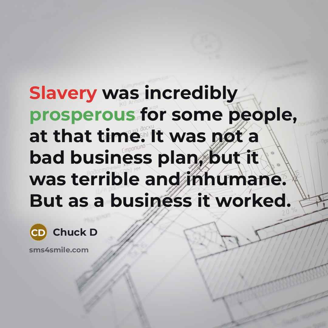 “Slavery was incredibly prosperous for some people, at that time.…” quote by Chuck D