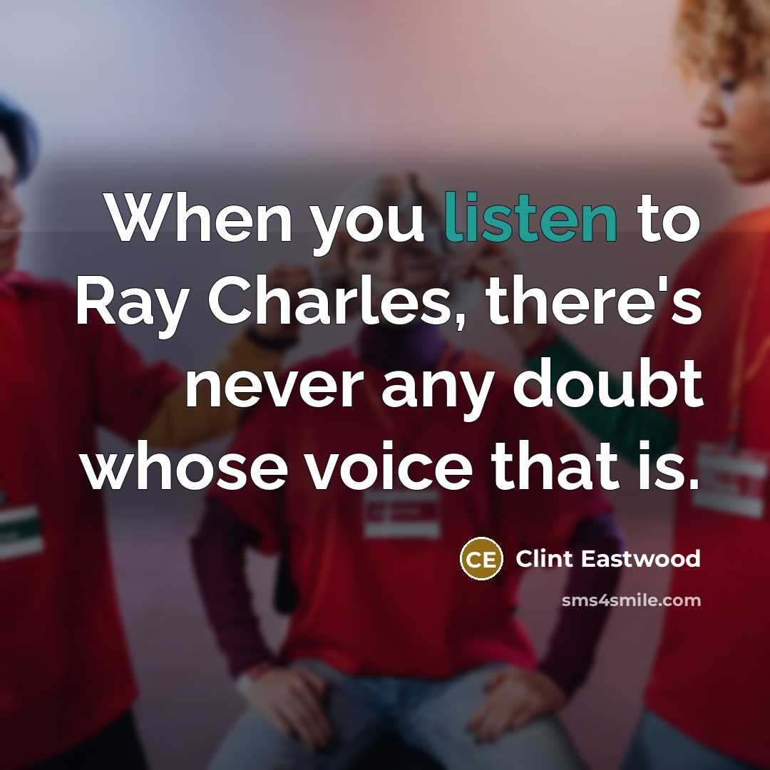 “When you listen to Ray Charles, there's never any doubt…” quote by Clint Eastwood