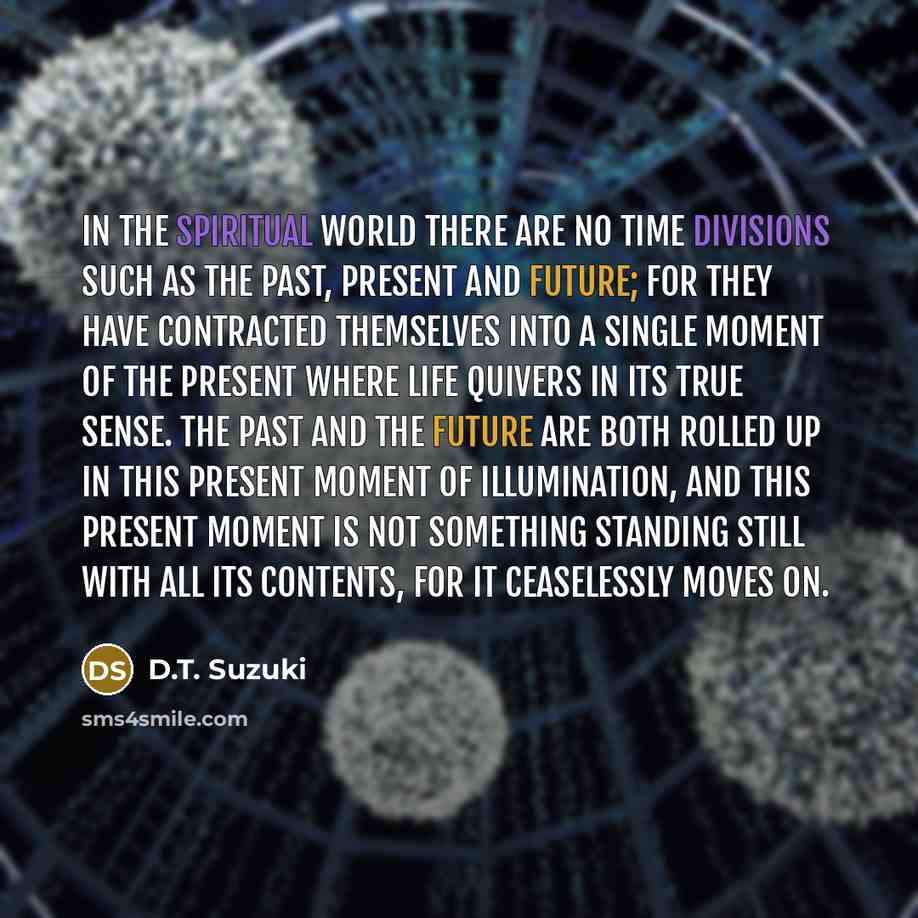 “In the spiritual world there are no time divisions such…” quote by D.T. Suzuki