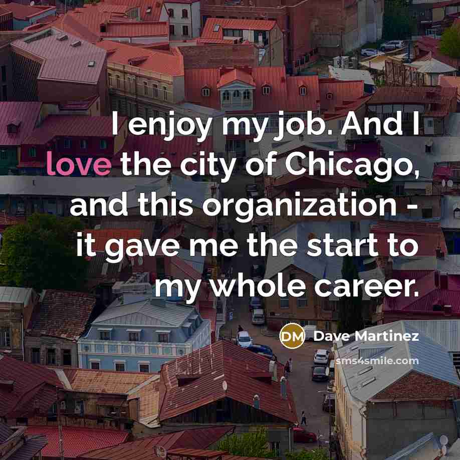 “I enjoy my job. And I love the city of…” quote by Dave Martinez