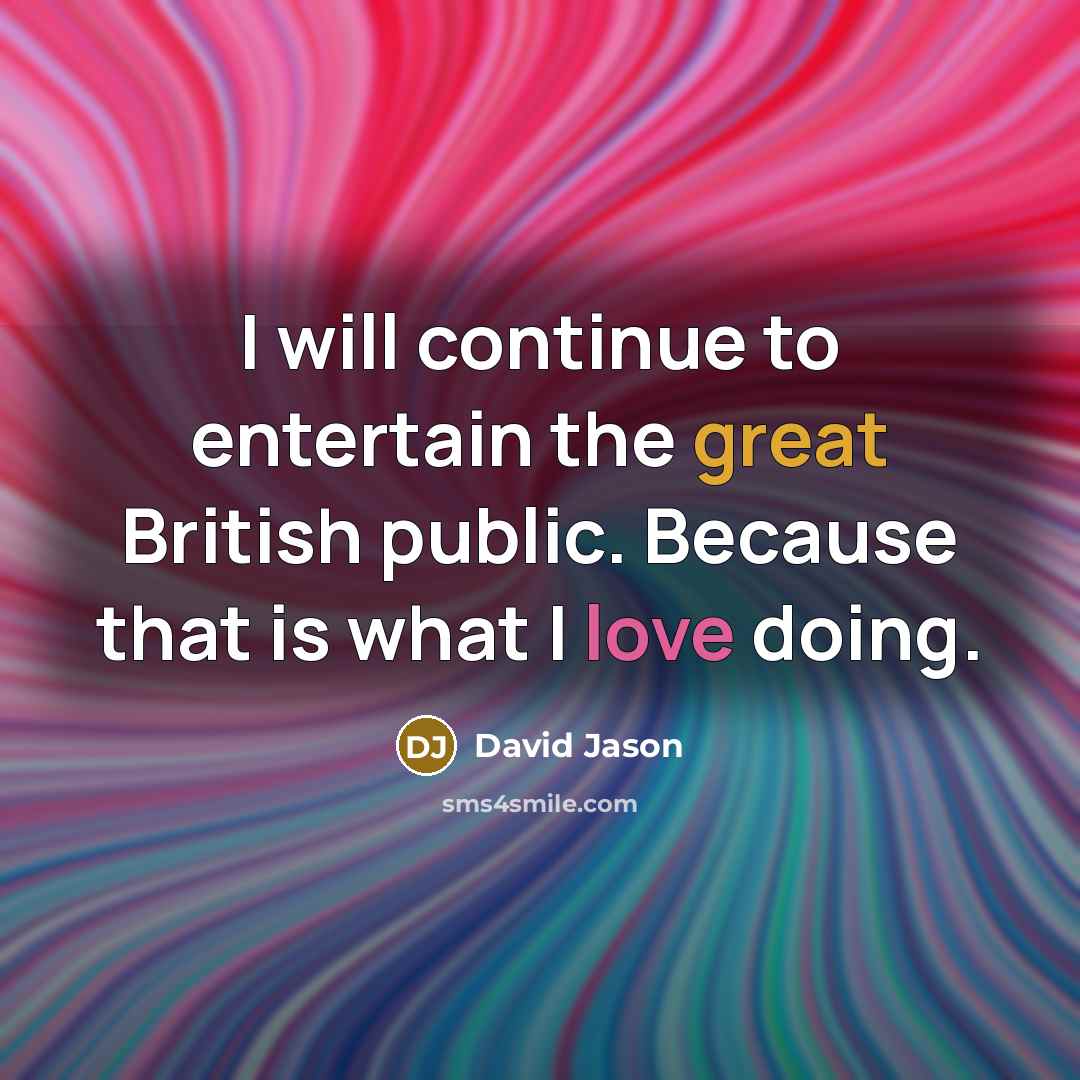 “I will continue to entertain the great British public. Because…” quote by David Jason