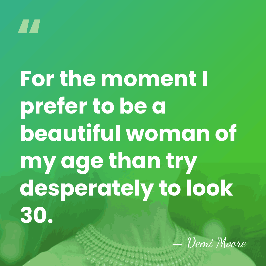 For the moment I prefer to be a beautiful woman of my&hellip; - Demi Moore