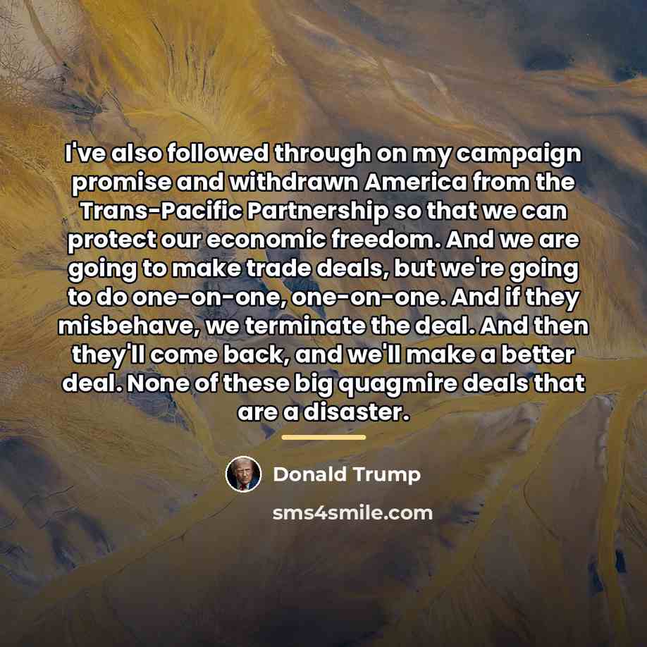 “I've also followed through on my campaign promise and withdrawn…” quote by Donald Trump